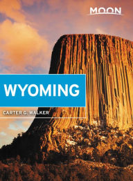 Title: Moon Wyoming: With Yellowstone & Grand Teton National Parks, Author: Carter G. Walker