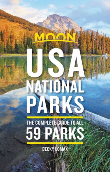 Moon USA National Parks: The Complete Guide to All 59 Parks