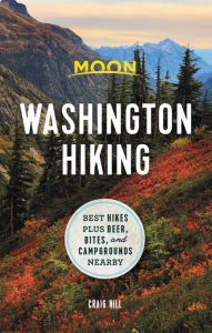 Title: Moon Washington Hiking: Best Hikes plus Beer, Bites, and Campgrounds Nearby, Author: Craig Hill