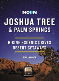 Title: Moon Joshua Tree & Palm Springs: Hiking, Scenic Drives, Desert Getaways, Author: Jenna Blough