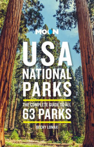 Moon USA National Parks: The Complete Guide to All 63 Parks