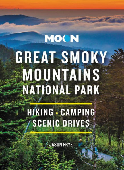 Moon Great Smoky Mountains National Park: Hiking, Camping, Scenic Drives