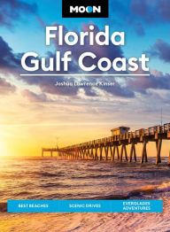 Title: Moon Florida Gulf Coast: Best Beaches, Scenic Drives, Everglades Adventures, Author: Joshua Lawrence Kinser