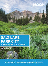 Title: Moon Salt Lake, Park City & the Wasatch Range: Local Spots, Getaway Ideas, Hiking & Skiing, Author: Maya Silver
