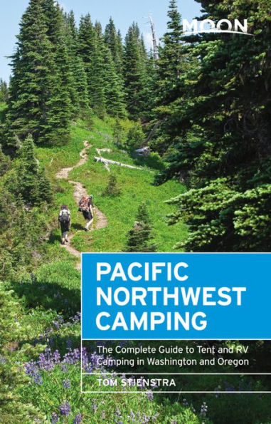 Moon Pacific Northwest Camping: The Complete Guide to Tent and RV Camping in Washington and Oregon