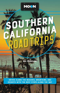 Title: Moon Southern California Road Trips: Los Angeles, Malibu, Santa Monica, Orange County Beaches, San Diego, Palm Springs, Joshua Tree & Death Valley National Parks, Las Vegas, and Santa Barbara, Author: Ian Anderson