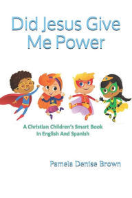 Title: Did Jesus Give Me Power, Author: Pamela Denise Brown