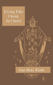 Title: Living Like Christ, In Christ: Our Holy Faith Series, Author: Sister M Eugene