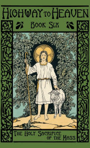 Title: The Holy Sacrifice of the Mass: Highway to Heaven Series, Author: Edward a Fitzpatrick