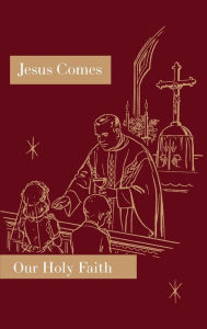 Title: Jesus Comes: Our Holy Faith Series, Author: Sister Mary Florentine