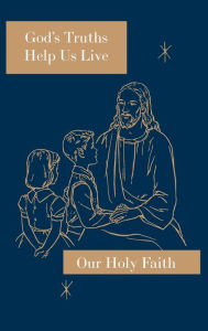 Title: God's Truths Help Us Live: Our Holy Faith Series, Author: Sister Mary Ronald