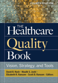 Title: The Healthcare Quality Book: Vision, Strategy, and Tools, Fourth Edition, Author: David Nash