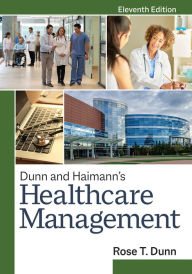 Title: Dunn and Haimann's Healthcare Management, Eleventh Edition, Author: Rose T. Dunn MBA