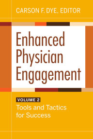 Title: Enhanced Physician Engagement, Volume 2: Tools and Tactics for Success, Author: Carson F. Dye
