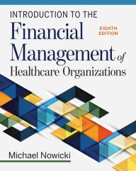 Title: Introduction to the Financial Management of Healthcare Organizations, Eighth Edition, Author: Michael Nowicki