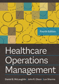 Title: Healthcare Operations Management, Fourth Edition, Author: John R. Olson PhD