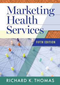Title: Marketing Health Services, Fifth Edition, Author: Richard K. Thomas