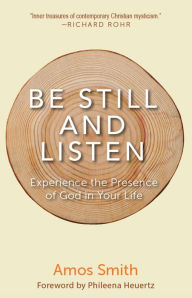 Title: Be Still and Listen: Experience the Presence of God in Your Life, Author: Amos Smith