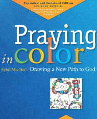 Title: Praying in Color: Drawing a New Path to God: Expanded and Enhanced Edition, Author: Sybil MacBeth