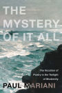 The Mystery of It All: The Vocation of Poetry in the Twilight of Modernity