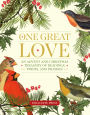 One Great Love: An Advent and Christmas Treasury of Readings, Poems, and Prayers