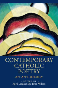 Title: Contemporary Catholic Poetry: An Anthology, Author: April Lindner