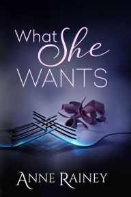 Title: What She Wants, Author: Anne Rainey