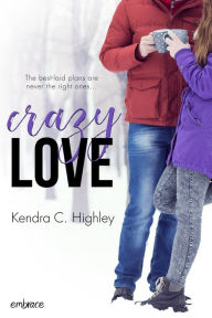 Title: Crazy Love, Author: Kendra C. Highley