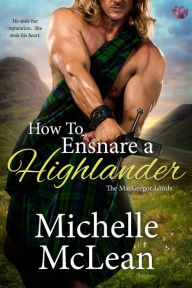 Title: How to Ensnare a Highlander, Author: Michelle McLean