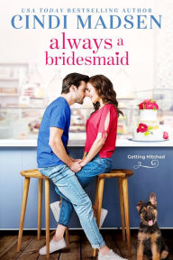 Title: Always a Bridesmaid, Author: Cindi Madsen