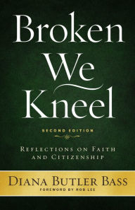 Free audio motivational books download Broken We Kneel: Reflections on Faith and Citizenship by Diana Butler Bass CHM RTF 9781640651012 in English