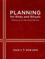 Planning for Rites and Rituals: A Resource for Episcopal Worship: Year C, 2018-2019