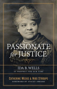Title: Passionate for Justice: Ida B. Wells as Prophet for Our Time, Author: Catherine Meeks