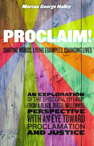 Title: Proclaim!: Sharing Words, Living Examples, Changing Lives, Author: Marcus George Halley