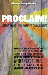 Title: Proclaim!: Sharing Words, Living Examples, Changing Lives, Author: Marcus George Halley
