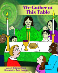 Title: We Gather at This Table, Author: Anna V. Ostenso Moore