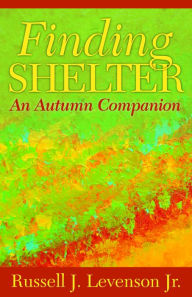 Title: Finding Shelter: An Autumn Companion, Author: Russell J. Levenson Jr.