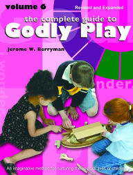 Title: The Complete Guide to Godly Play: Volume 6, Author: Jerome W. Berryman