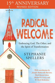 Title: Radical Welcome: Embracing God, The Other, and the Spirit of Transformation, Author: Stephanie Spellers