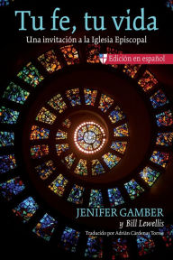 Title: Tu fe, tu vida: Una invitaci n a la Iglesia Episcopal, Author: Jenifer Gamber