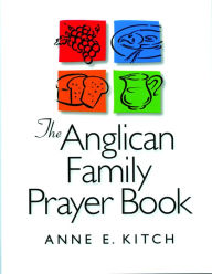 Title: The Anglican Family Prayer Book, Author: Anne E. Kitch