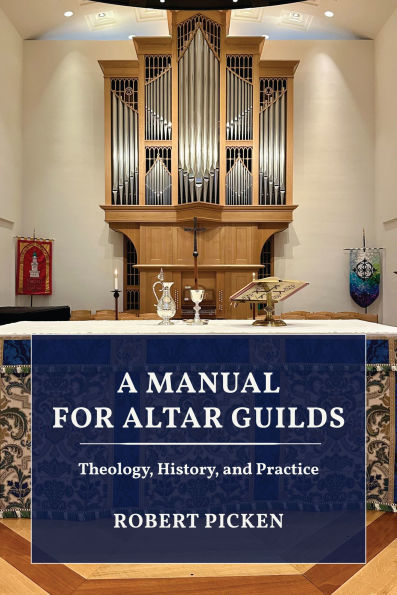 A Manual for Altar Guilds: Theology, History, and Practice