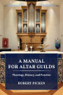 A Manual for Altar Guilds: Theology, History, and Practice