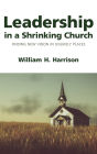 Leadership in a Shrinking Church: Finding New Vision in Unlikely Places