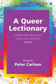 Title: A Queer Lectionary: (Im)proper Readings from the Margins - Year A, Author: Peter Carlson