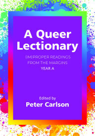 Title: A Queer Lectionary: (Im)proper Readings from the Margins - Year A, Author: Peter Carlson