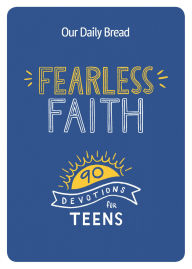 Title: Fearless Faith: 90 Devotions for Teens, Author: Our Daily Bread Ministries