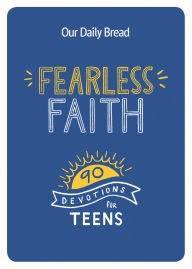Title: Fearless Faith: 90 Devotions for Teens, Author: Our Daily Bread Ministries