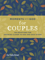 Title: Moments with God for Couples: 100 Devotions for Growing Closer to God and Each Other, Author: Our Daily Bread