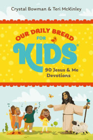 Title: Our Daily Bread for Kids: 90 Jesus & Me Devotions, Author: Crystal Bowman